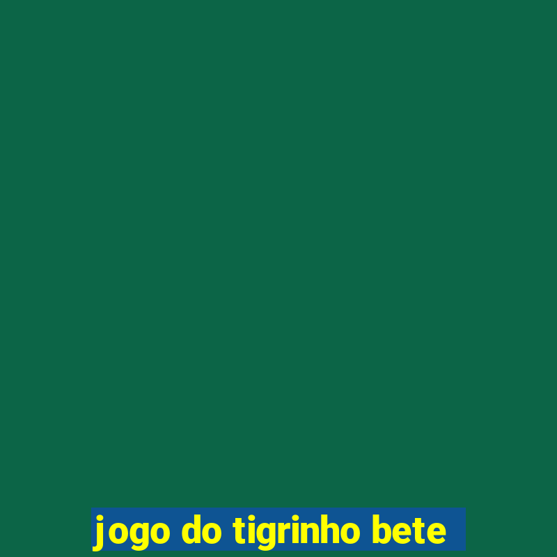 jogo do tigrinho bete